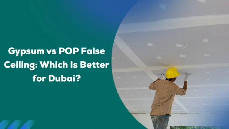 Gypsum vs POP False Ceiling: Which Is Better for Dubai?